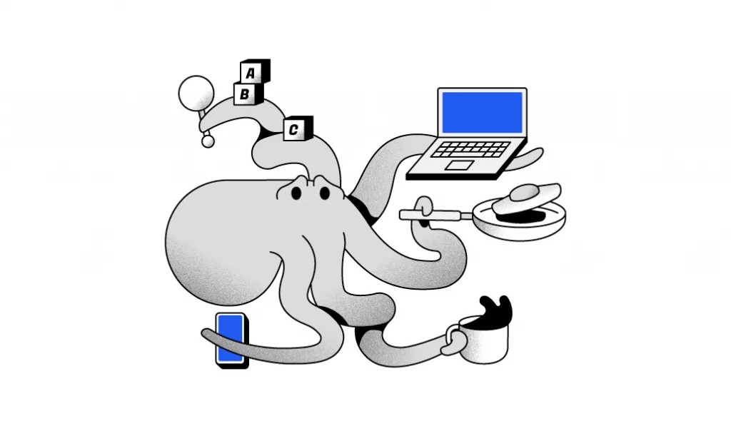 An illustration of an octopus struggling to multi-task. In his tentacles, he holds a laptop, cellphone, coffee cup, frying pan, and children's toys