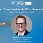 Your Brain at Work LIVE | Future-Proof Your Leadership With Neuroscience Pt. 2: Goal Focus & Outcome Focus