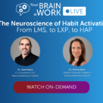Your Brain at Work LIVE | The Neuroscience of Habit Activation: From LMS, to LXP, to HAP