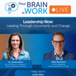 Your Brain at Work LIVE | Leadership Now: Leading Through Uncertainty and Change